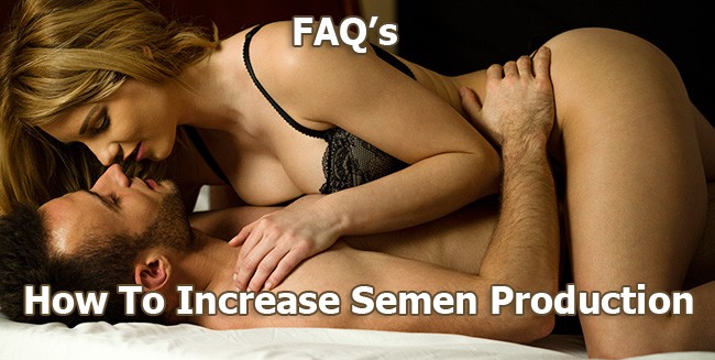 How to increase semen production FAQ's