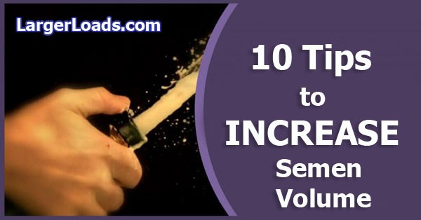10 tips to increase semen volume