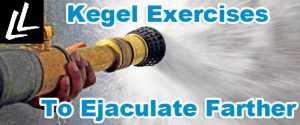 kegel exercises to ejaculate farther